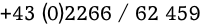 +43 (0)2266 / 62 459
